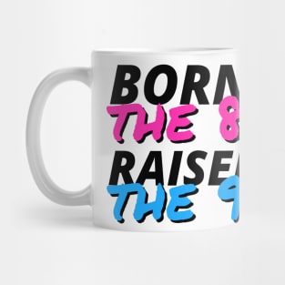 Born In The 80's Raised In The 90's Mug